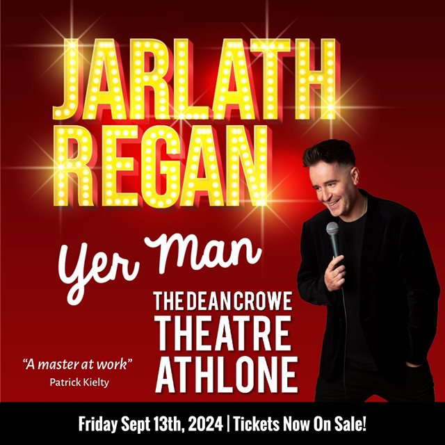 Jarlath Regan 'Yer Man' @ The Dean Crowe Theatre 13 September 2024