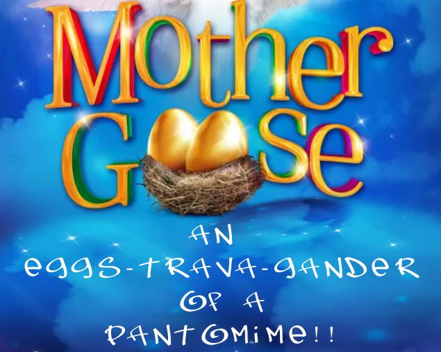 Mother Goose Pantomime 6th - 15th January 2023